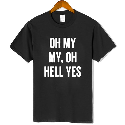 Oh My My , Oh Hell Yes Women T-shirt